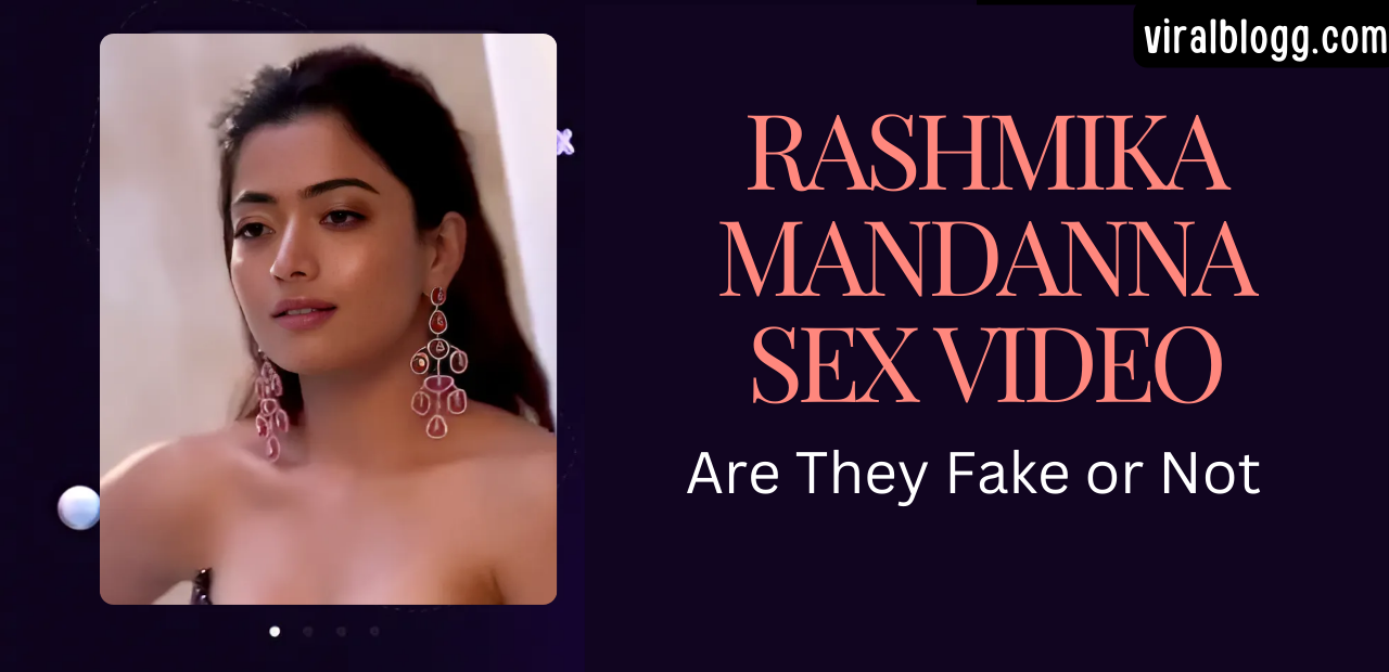 Rashmika Mandanna Sex Video: Are They Fake or Not