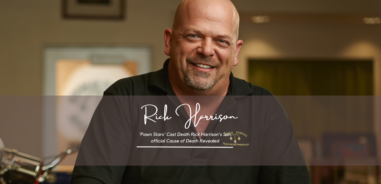 ‘Pawn Stars’ Cast Death Rick Harrison’s Son official Cause of Death Revealed
