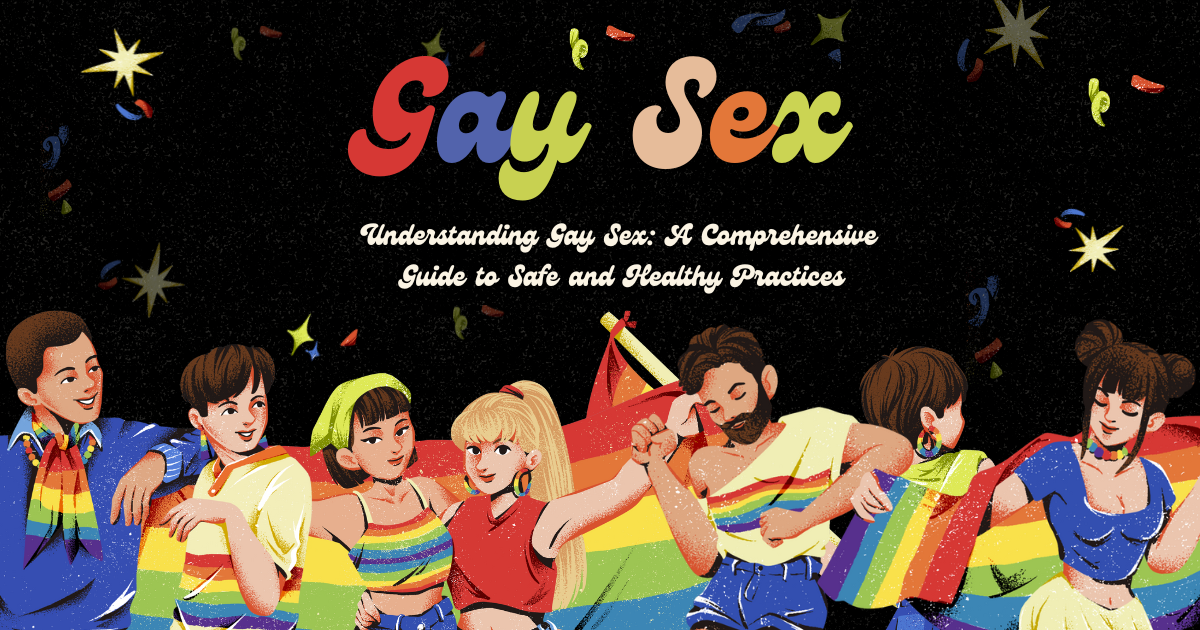 Understanding Gay Sex: A Comprehensive Guide to Safe and Healthy Practices