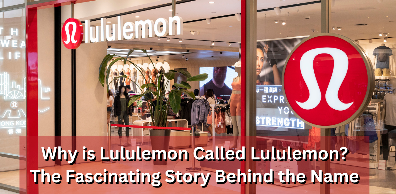 Why is Lululemon Called Lululemon? The Brand Fascinating Story Behind the Name